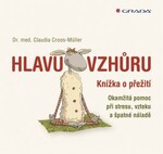 Hlavu vzhůru -Malá kniha o přežití. Rychlá pomoc při stresu, vzteku a špatné náladě