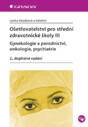 Ošetřovatelství pro střední zdravotnické školy III – gynekologie a porodnictví, onkologie, psychiatrie